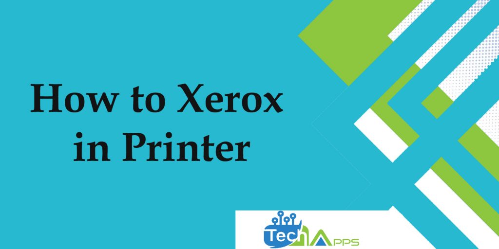 How to Xerox in Printer