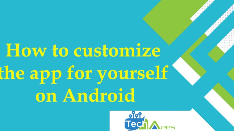 How to customize the app for yourself on Android